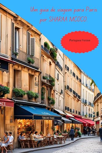 Um guia de viagem para Paris por SHARAA MCOCO. Portuguese Version (A Travel Guide To Paris By SHARAA MCOCO. Livro 7)