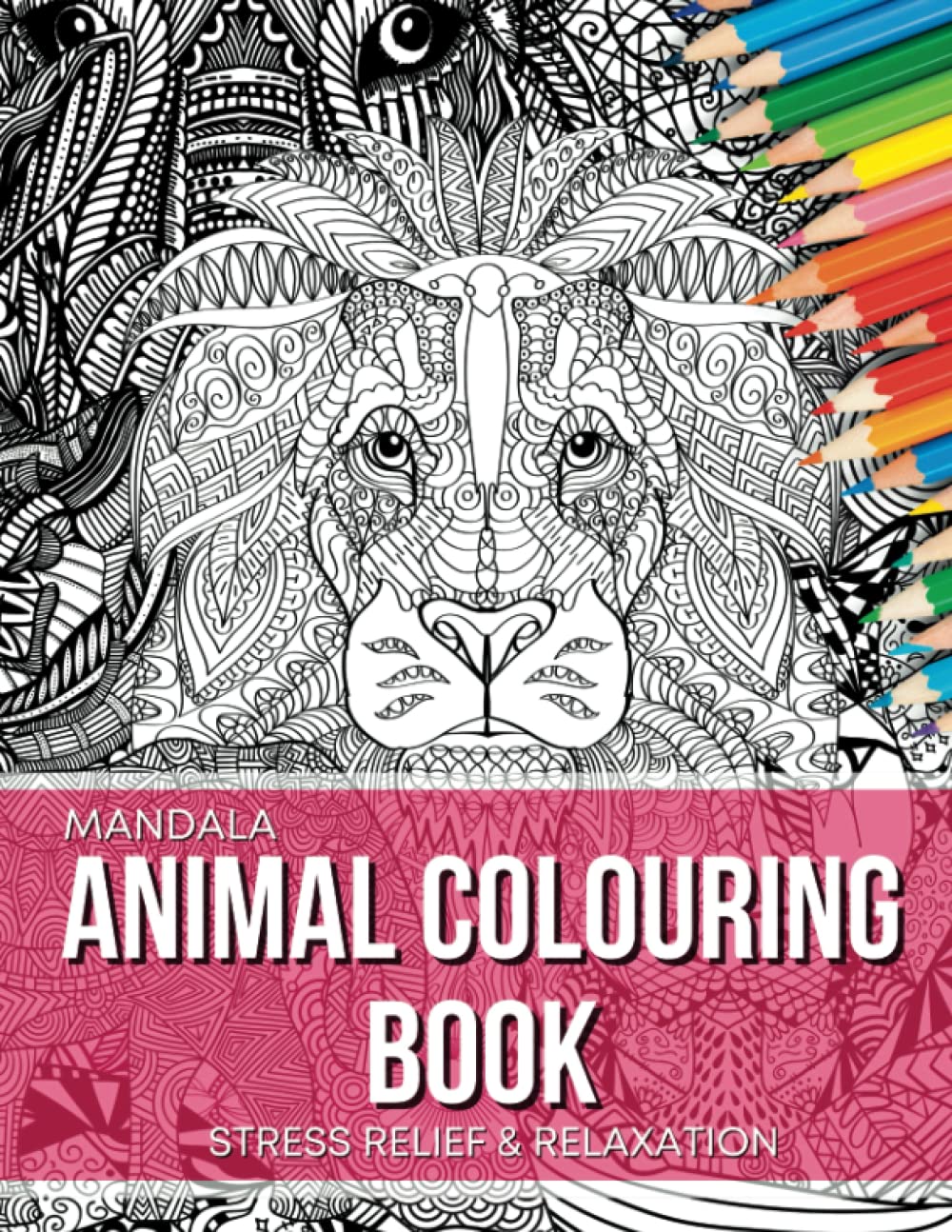 Mandala Animal Colouring Book: Stress Relief and Relaxation Mindfulness Colouring