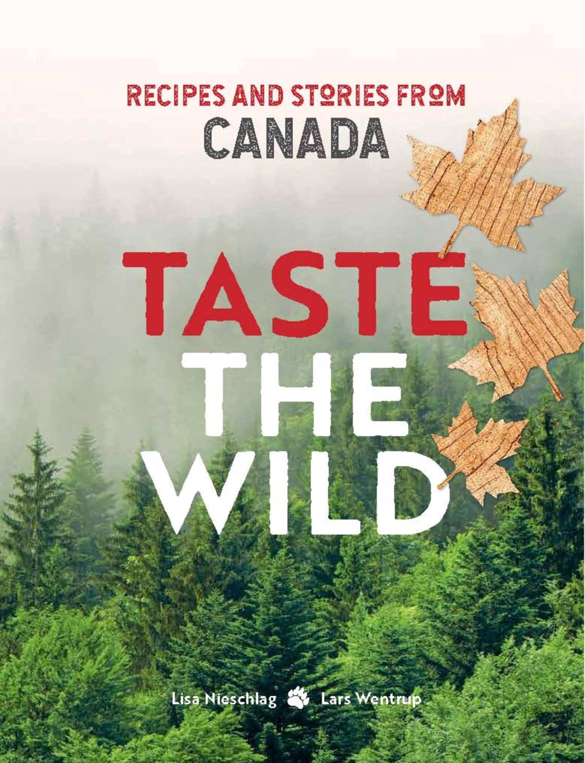 Taste the Wild: Recipes and stories from Canada