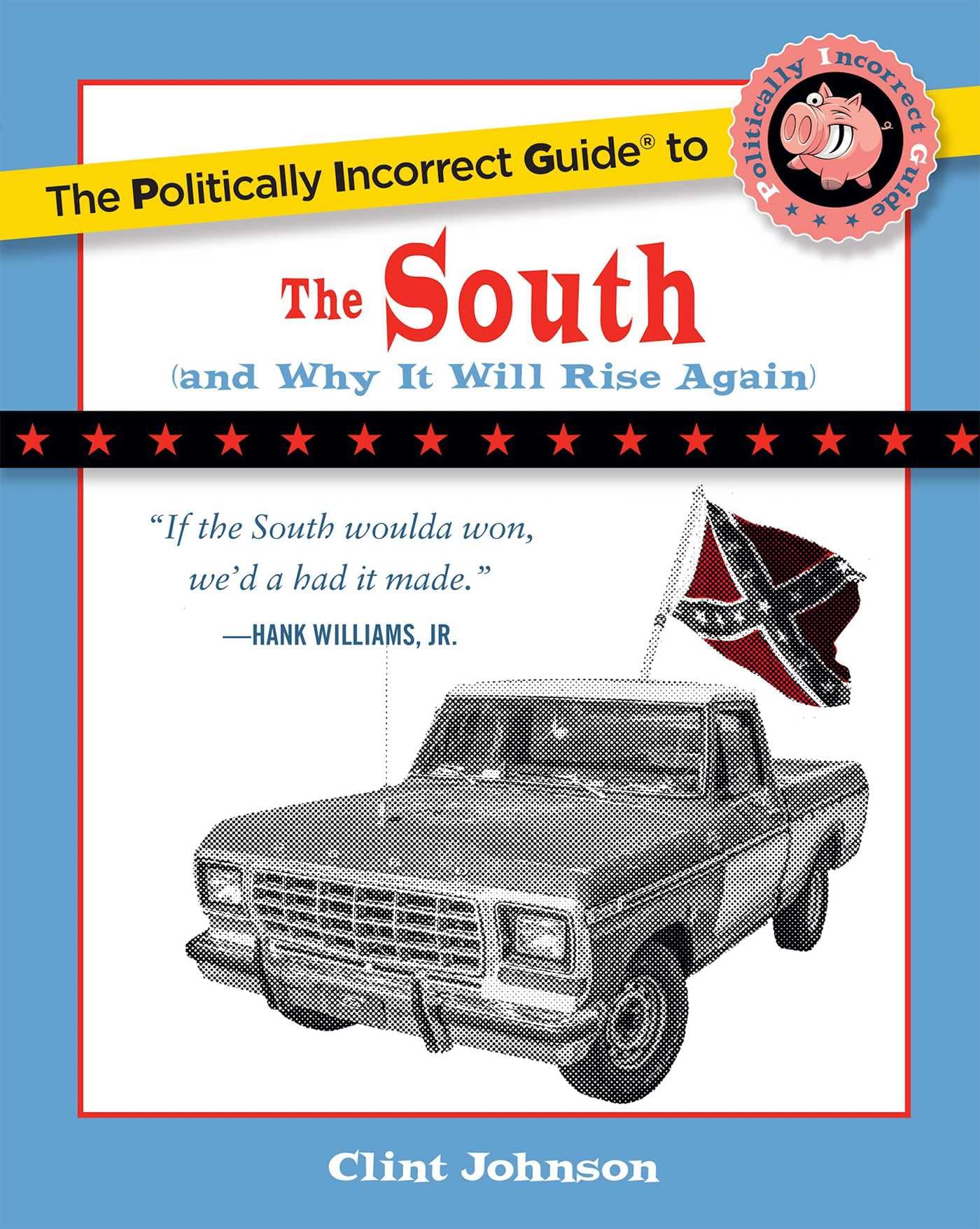 Buy The Politically Incorrect Guide to The South: (And Why It Will Rise Again) (The Politically Incorrect Guides) — BookShops.in