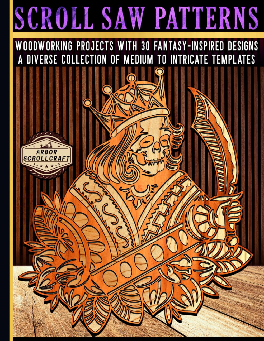Scroll Saw Patterns: Woodworking Projects with 30 Fantasy-Inspired Designs: A Diverse Collection of Medium to Intricate Templates