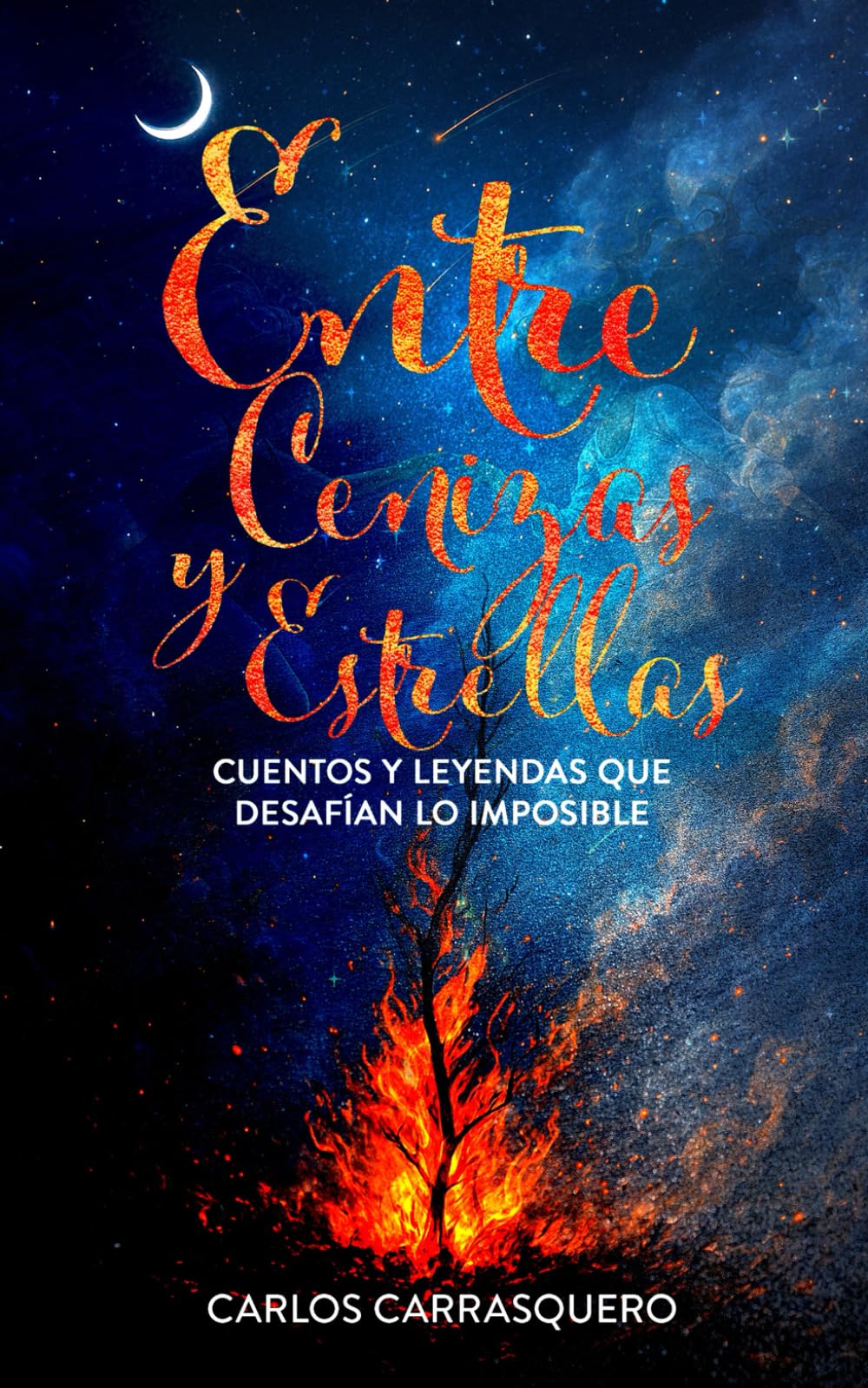 Entre Cenizas y Estrellas: Cuentos y leyendas que desafían lo imposible