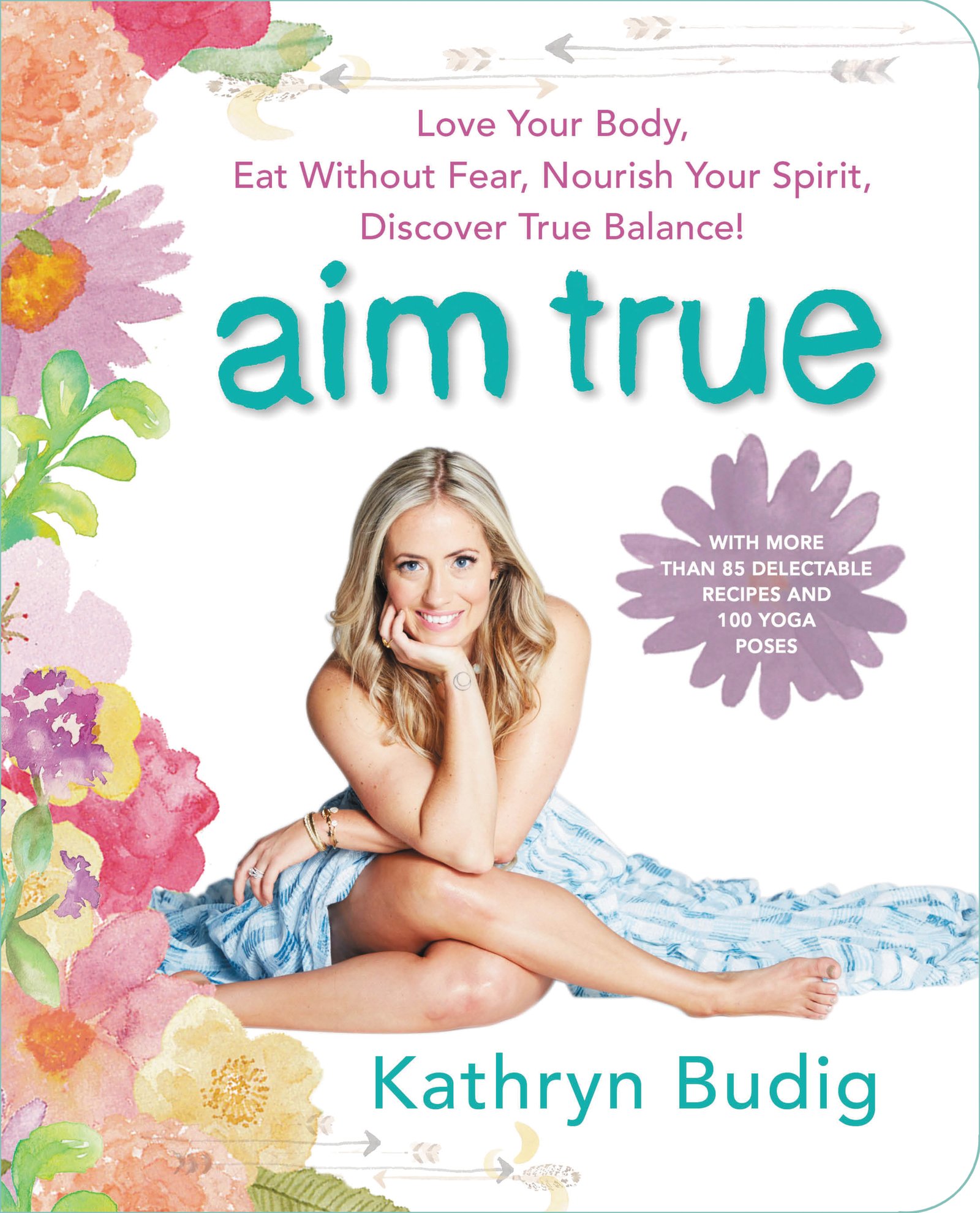 Photo 1 of Aim True: Love Your Body, Eat Without Fear, Nourish Your Spirit, Discover True Balance!