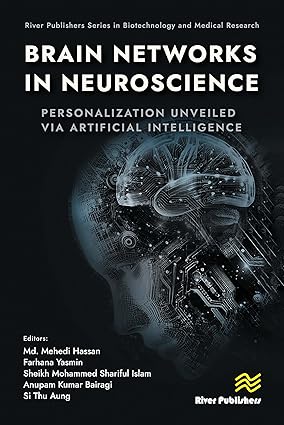 Brain Networks in Neuroscience:Personalization Unveiled Via Artificial Intelligence (River Publishers Series in Biotechnology and Medical Research)