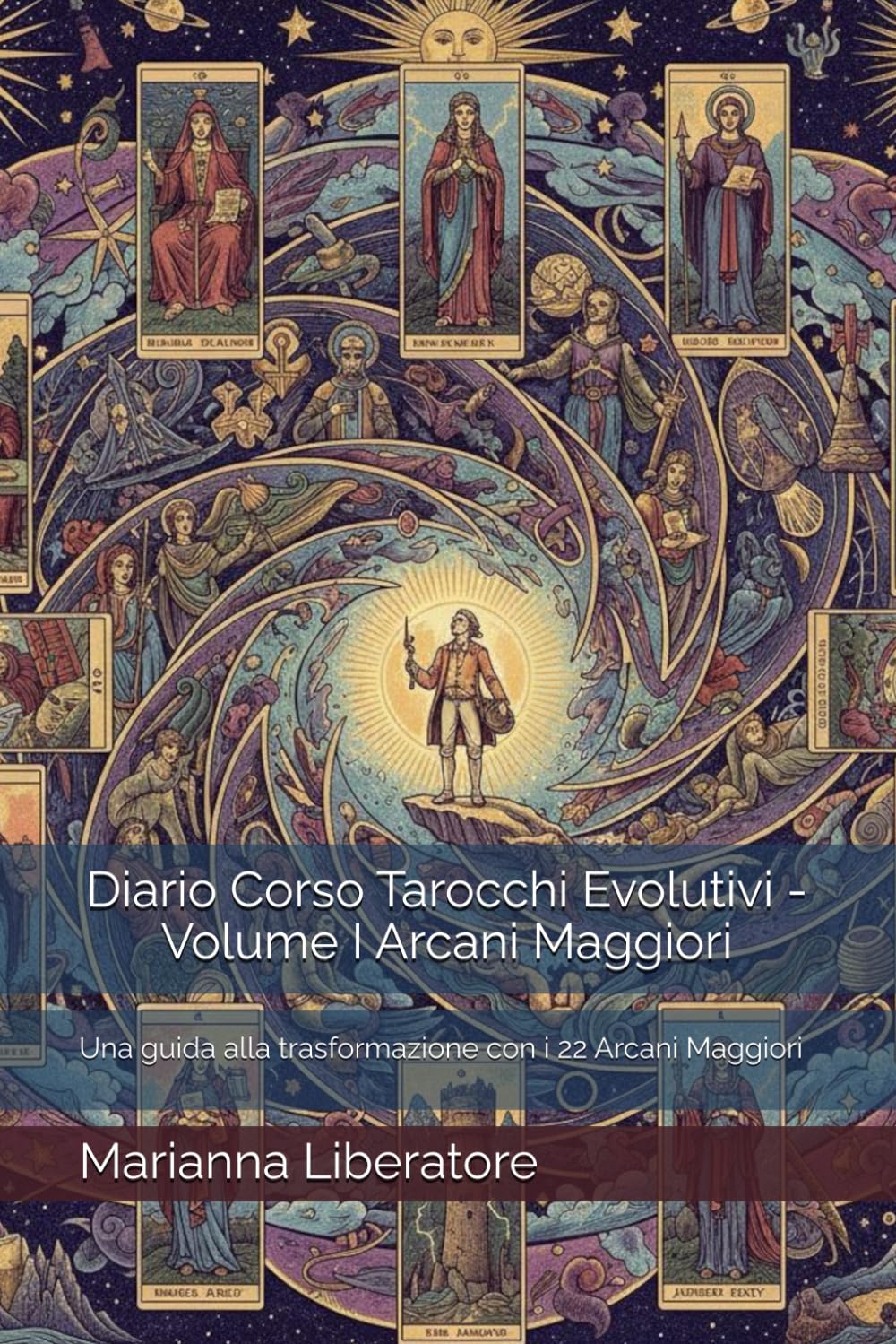 Diario Corso Tarocchi Evolutivi - Volume I Arcani Maggiori: Una guida alla trasformazione con i 22 Arcani Maggiori