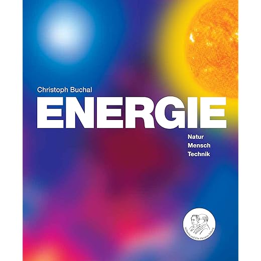 ENERGIE - Natur, Mensch, Technik: Natur, Mensch, Technik, Umwelt, Klima, Zukunft