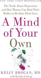A Mind of Your Own: The Truth About Depression and How Women Can Heal Their Bodies to Reclaim Their Lives – A New York Times Bestselling Science-Based Guide to Inflammation and Gut Health