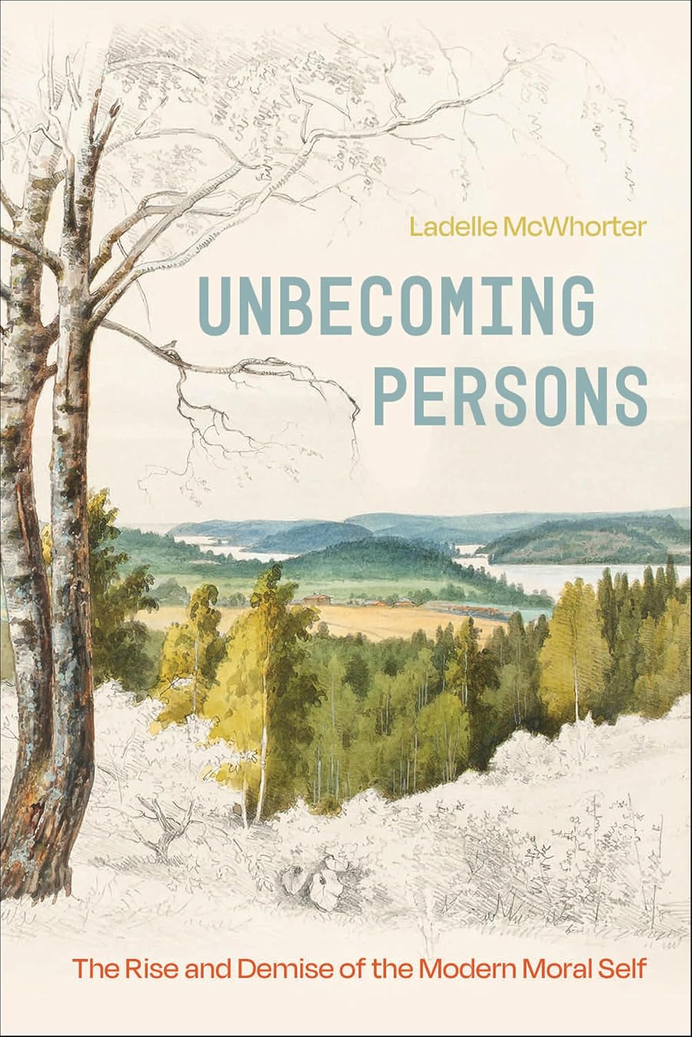 Unbecoming Persons: The Rise and Demise of the Modern Moral Self