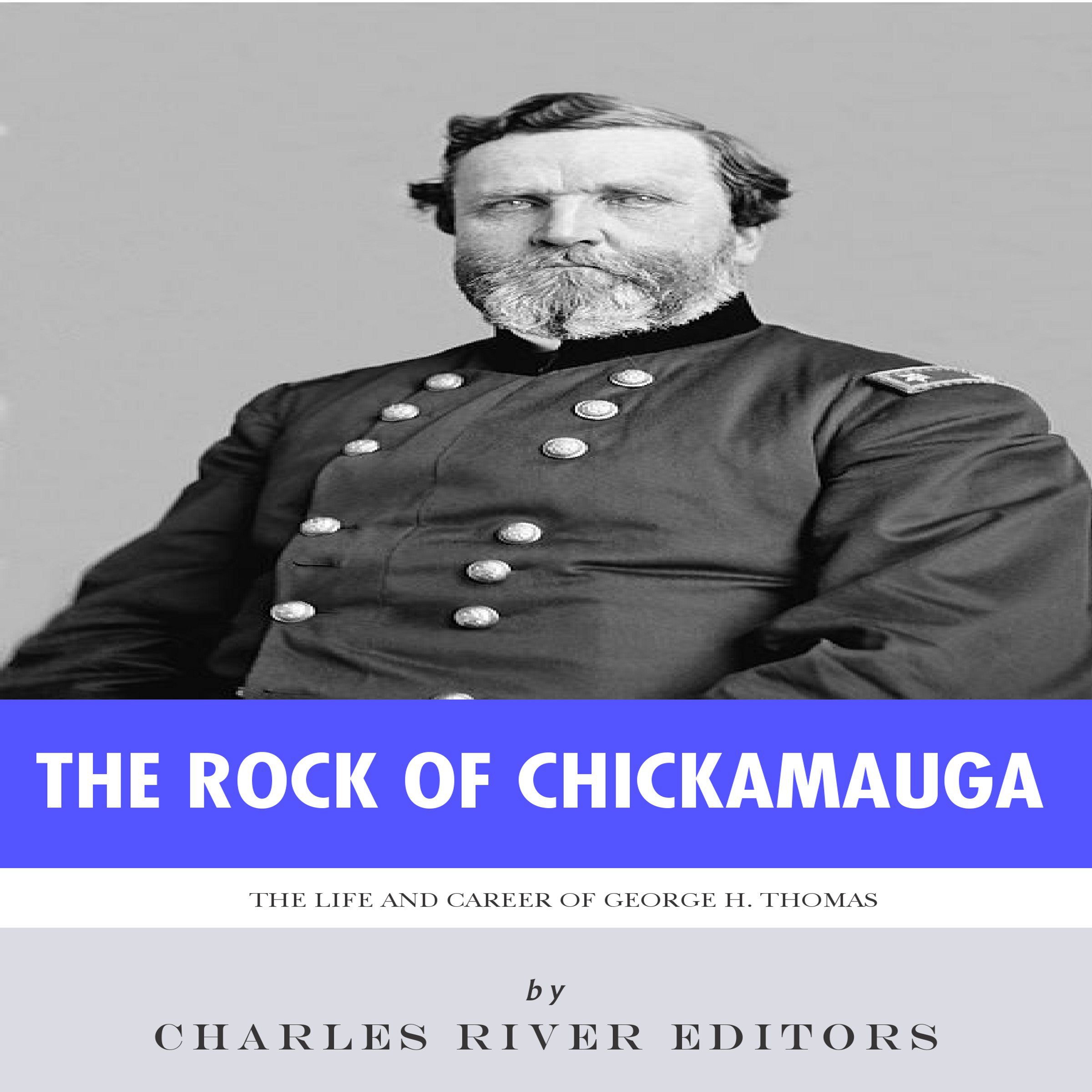 The Rock of Chickamauga: The Life and Career of General George H. Thomas