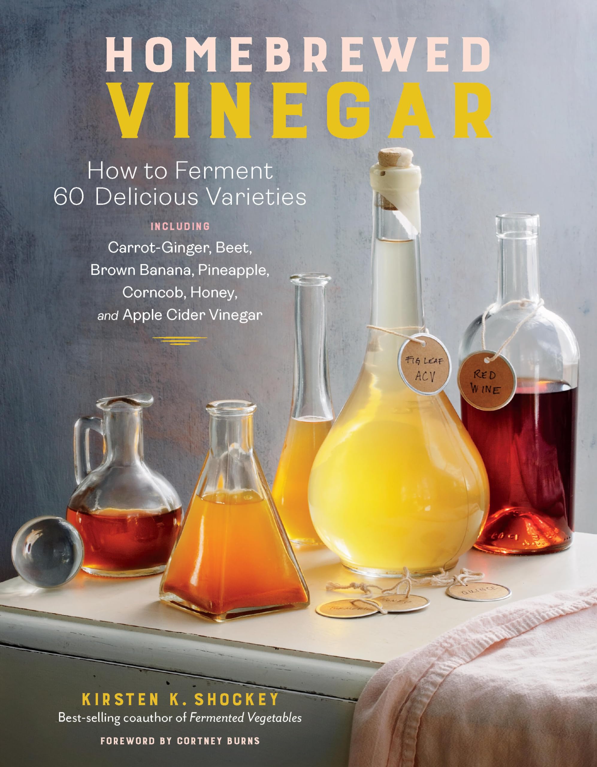 Homebrewed Vinegar: How to Ferment 60 Delicious Varieties, Including C