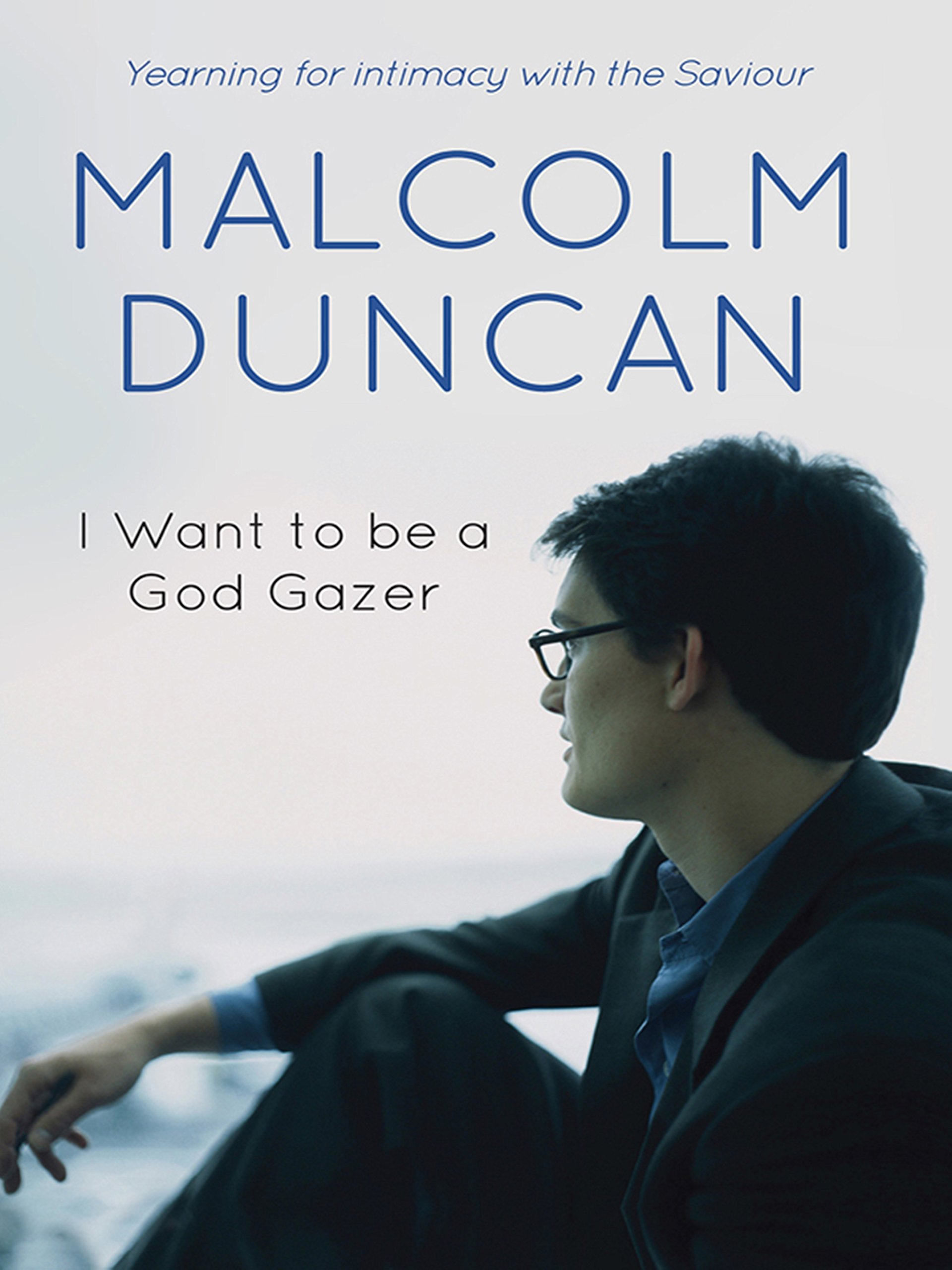 I Want to be a God Gazer Yearning for Intimacy with by Malcolm Duncan PAPERBACK