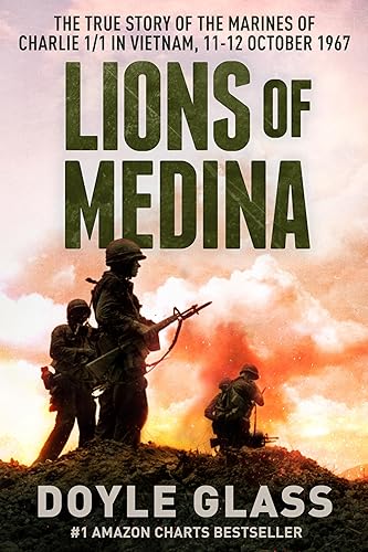 Lions of Medina The True Story of the Marines of Charlie 11 in Vietnam, 11-12 October 1967
