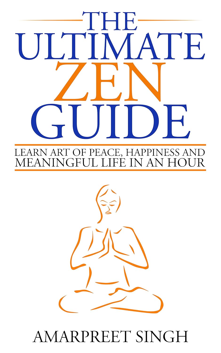 The Ultimate Zen Guide: Learn Art of peace, happiness and meaningful ...