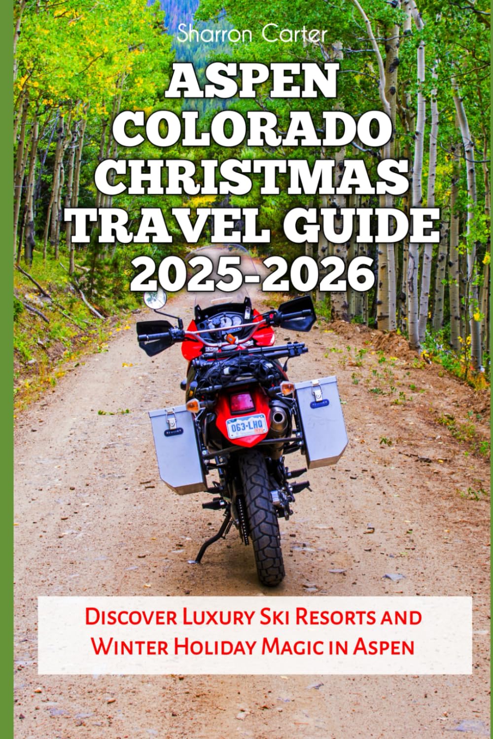 Aspen Colorado Christmas Travel Guide 2025-2026: Discover Luxury Ski Resorts and Winter Holiday Magic in Aspen (Winter and Christmas 2025-2026 Travel Guide and Vacation Book)
