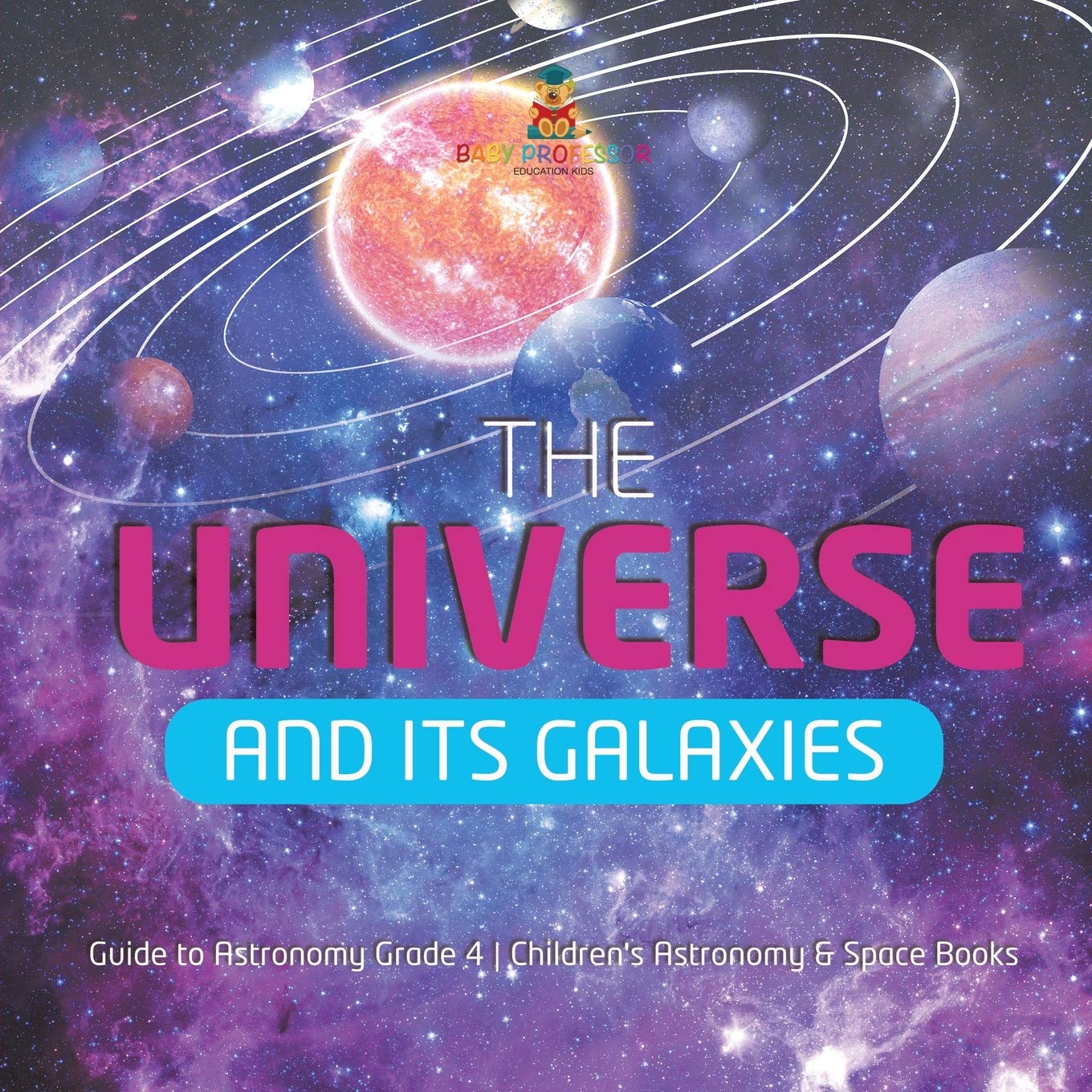 The Universe and Its Galaxies | Guide to Astronomy Grade 4 | Children's Astronomy & Space Books Paperback – 31 Dec. 2020