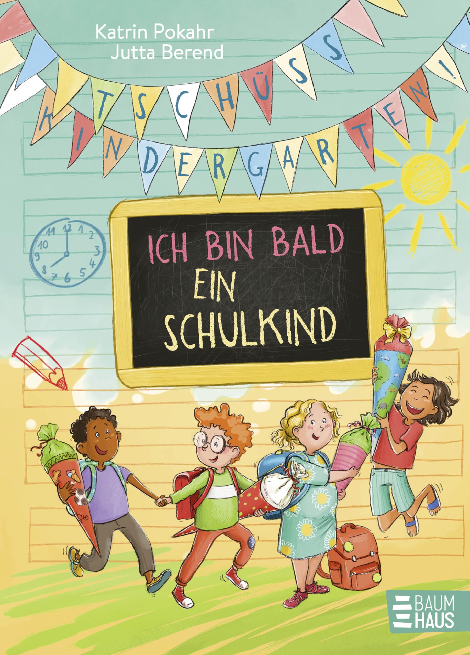 Tschüss, Kindergarten! Ich bin bald ein Schulkind: Bunte Geschichten, die Kinder durch die letzte Kita-Zeit und die ersten Schultage begleiten
