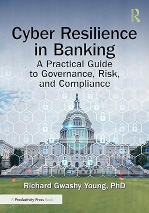 Cyber Resilience in Banking: A Practical Guide to Governance, Risk, and Compliance book cover