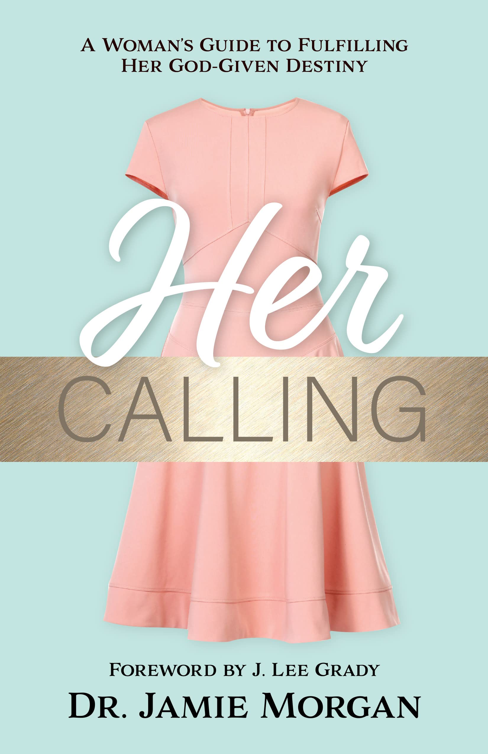 Her Calling: A Woman's Guide to Fulfilling Her God-Given Destiny