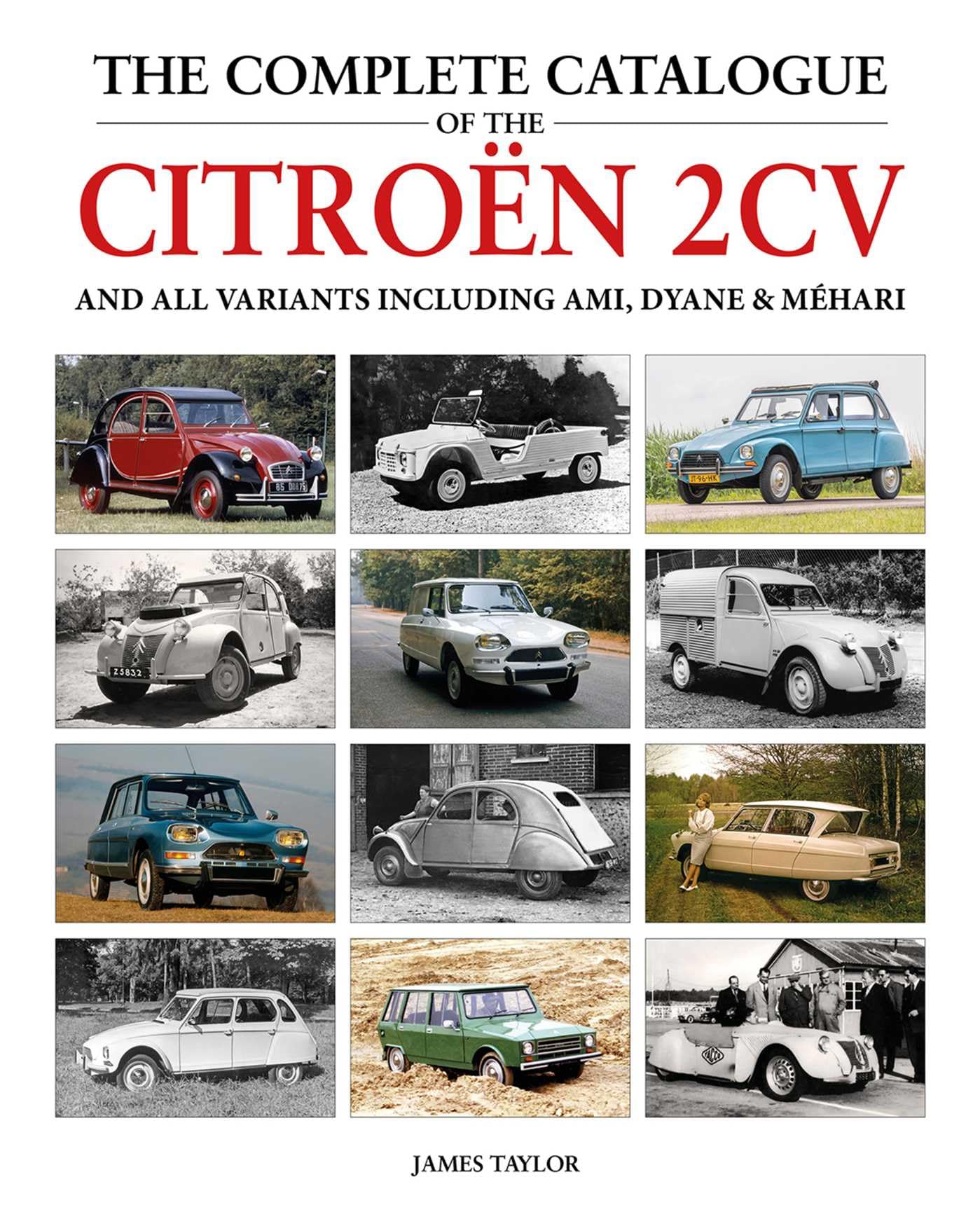 The Complete Catalogue of the Citroen 2CV and all variants including AMI, Dyane & Méhari