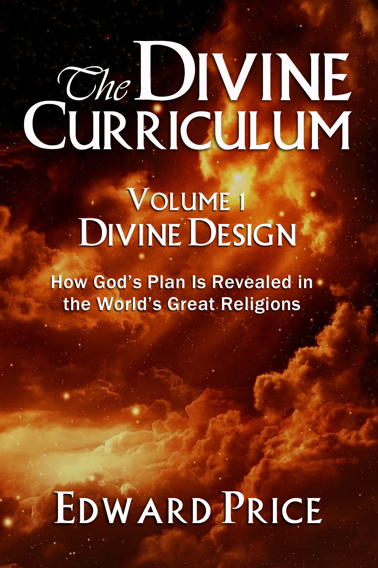 The Divine Curriculum: Divine Design: How God's Plan Is Revealed in the World's Great Religions