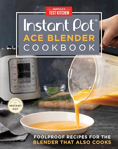 Instant Pot Ace Blender Cookbook: Foolproof Recipes for the Blender