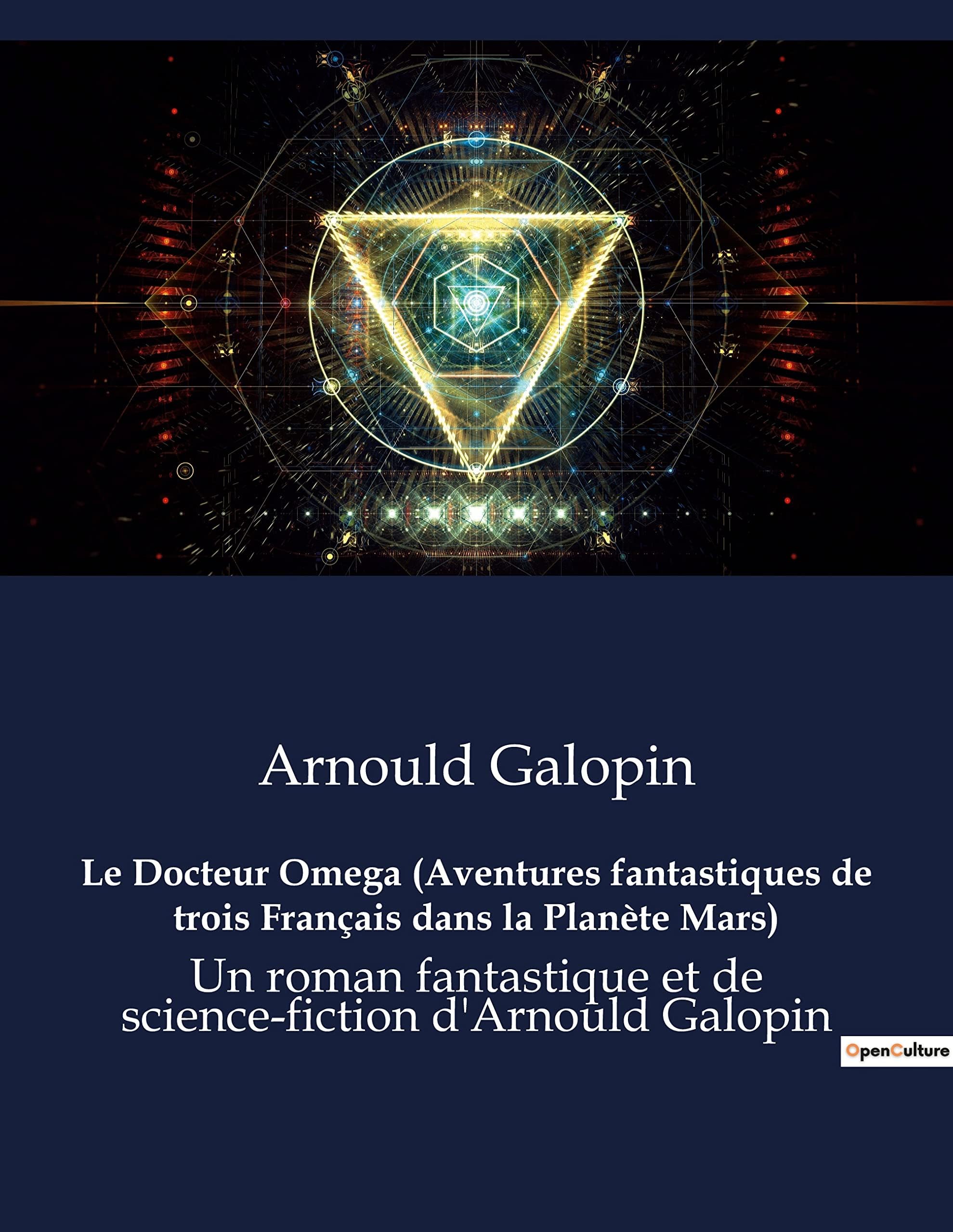 Le Docteur Omega (Aventures fantastiques de trois Français dans la Planète Mars): Un roman fantastique et de science-fiction d'Arnould Galopin