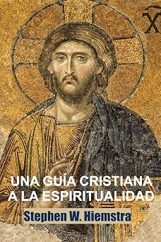 Una Guia Cristiana a la Espiritualidad Cimientos Para Discipulos Spanish Edition
