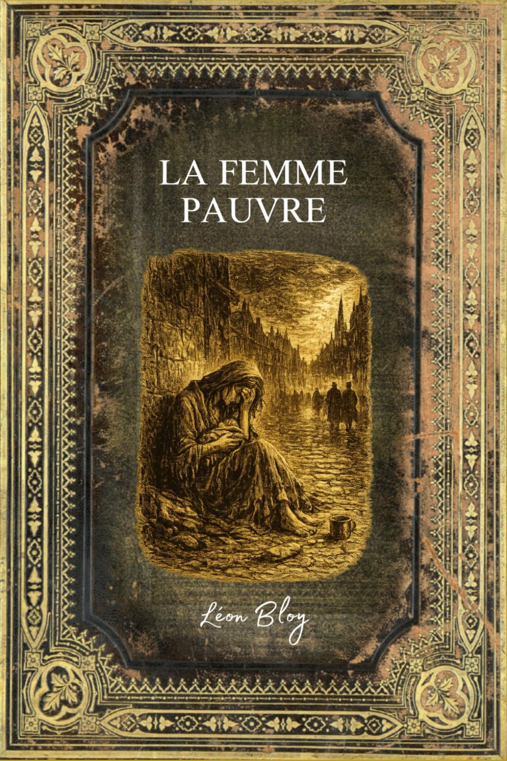 La Femme Pauvre: Texte intégral - Edition Collector enrichie d'une biographie complète de Léon Bloy