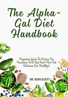 The Alpha-Gal Diet Handbook: Beginners Guide To Making The Transition To A Red Meat-Free Diet Delicious And Healthful