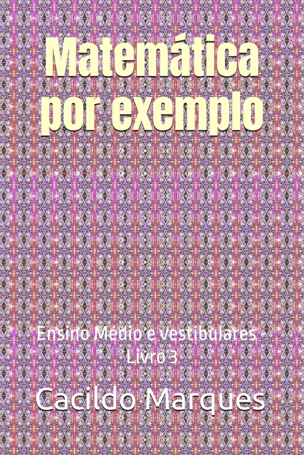 Matemática por exemplo: Ensino Médio e vestibulares - Livro 3