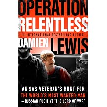 Operation Relentless An SAS Veteran's Hunt for the World's Most Wanted ManRussian Fugitive "The Lord of War"