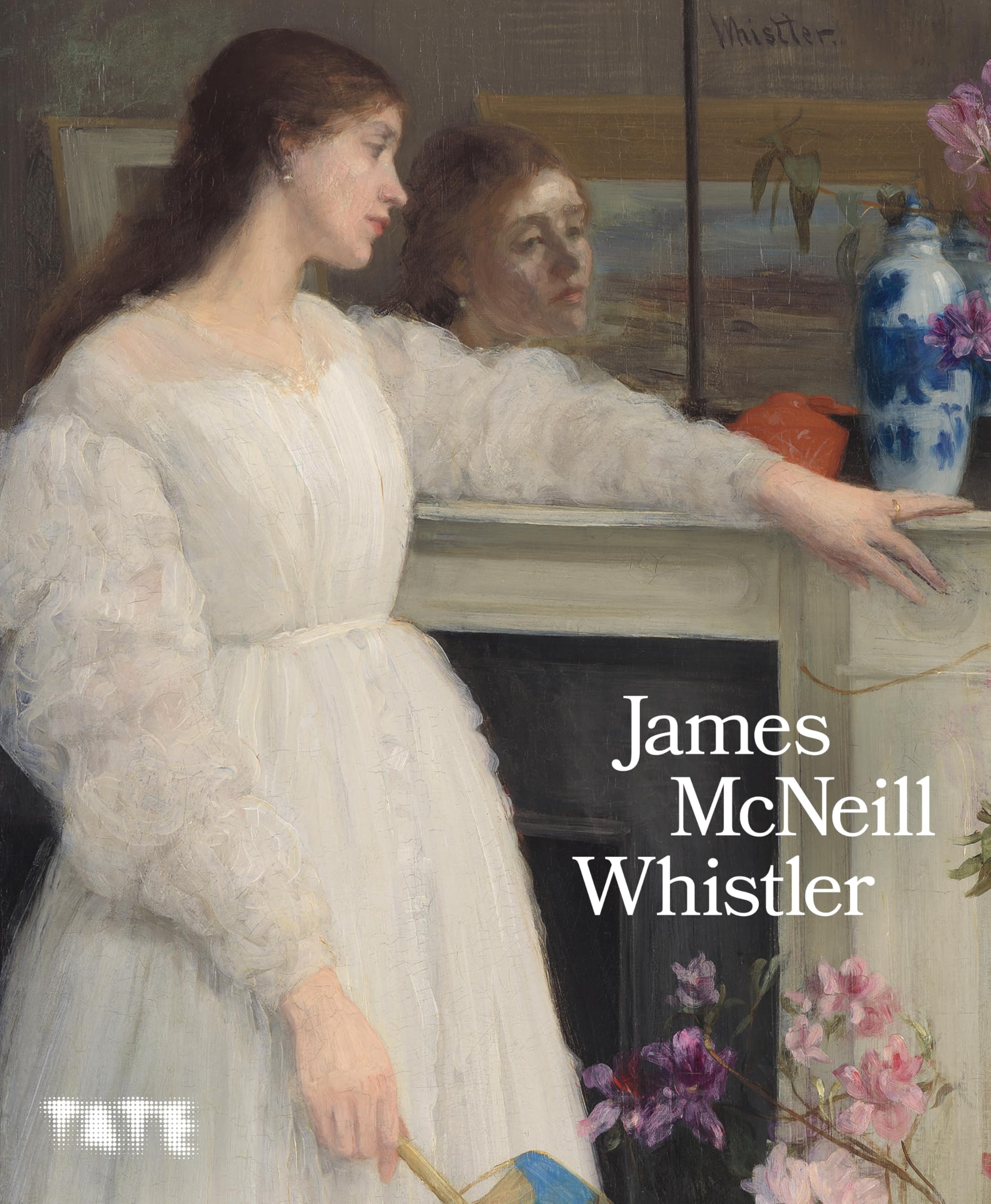 James McNeill Whistler: the official catalogue of the Tate Britain exhibition
