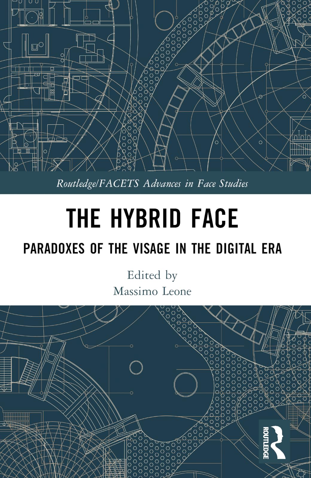 The Hybrid Face: Paradoxes of the Visage in the Digital Era (Routledge/FACETS Advances in Face Studies)