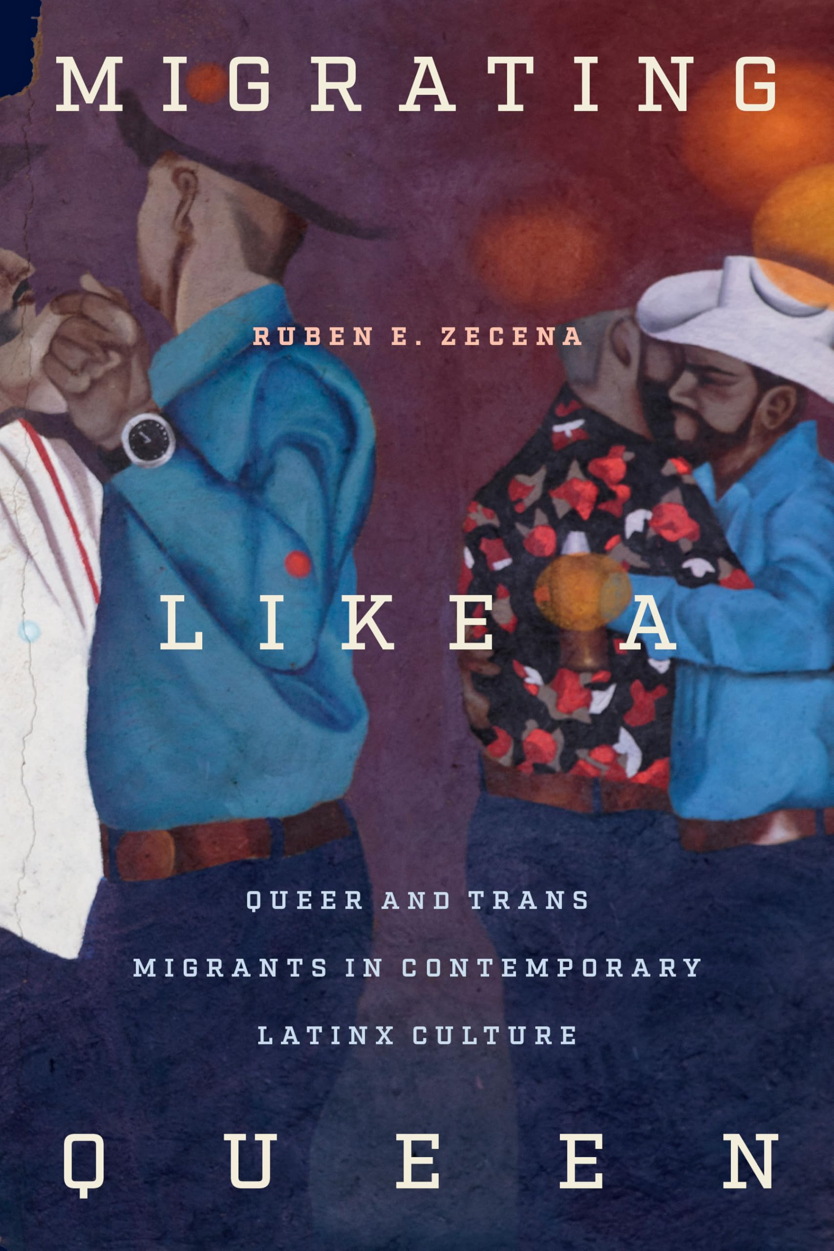 Migrating Like a Queen: Queer and Trans Migrants in Contemporary Latinx Culture