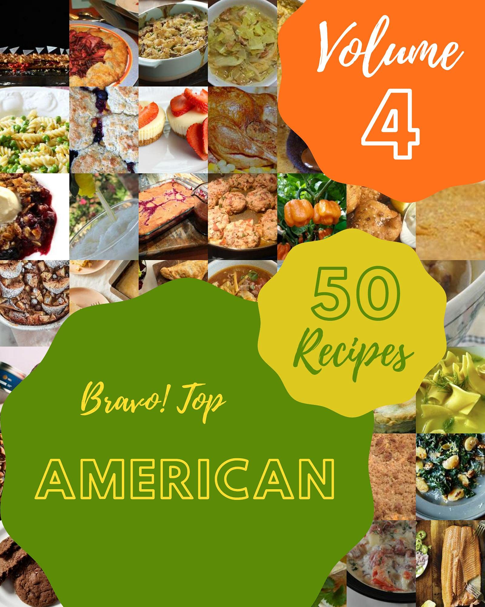 Bravo! Top 50 American Recipes Volume 4: A American Cookbook for All Generation