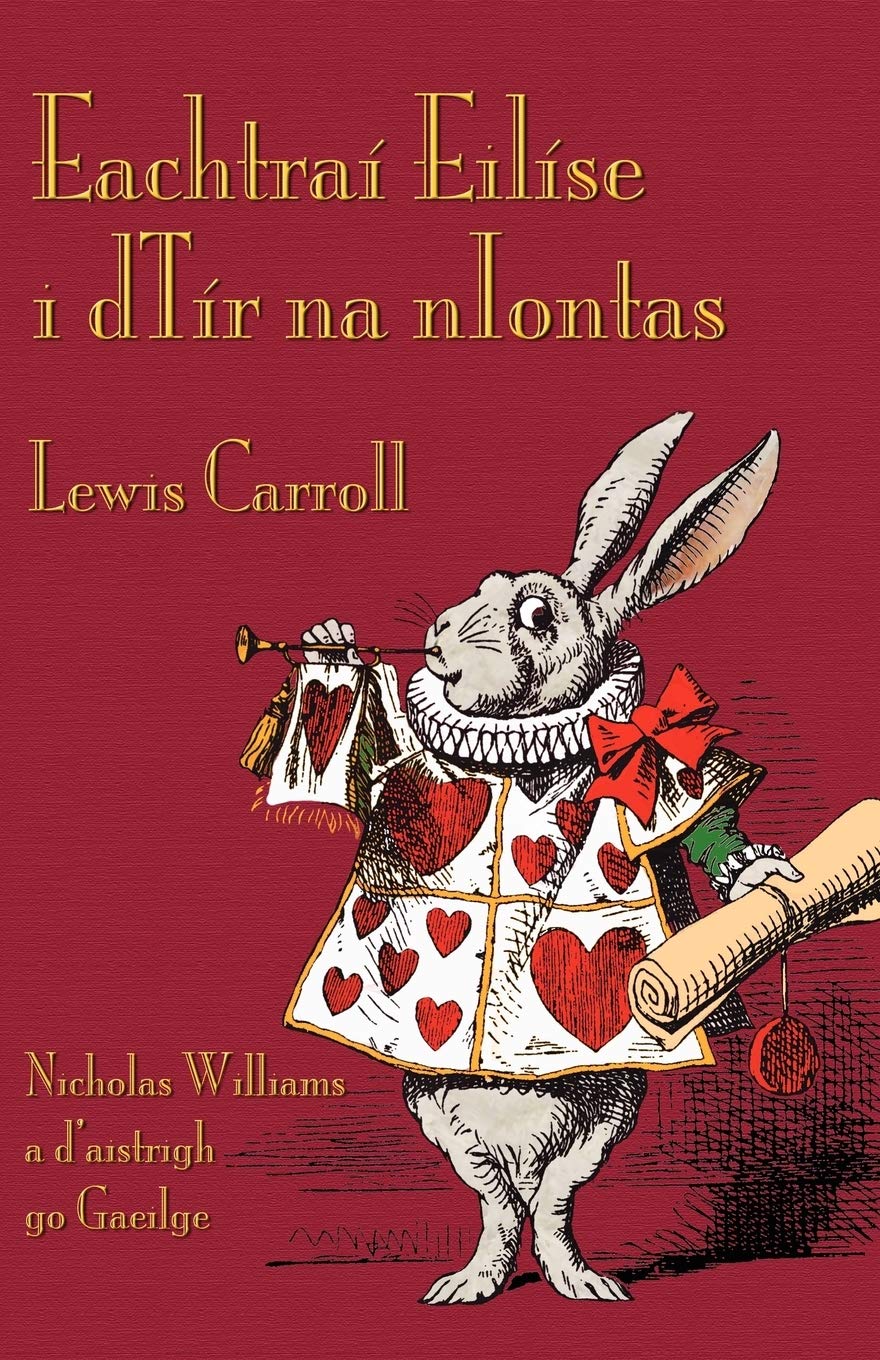 Eachtraí Eilíse i dTír na nIontas (Alice's Adventures in Wonderland in Irish)