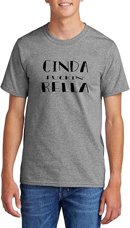 Cinda F*ckin Rella Top Funny Sarcastic Attitude Graphic Tee Cotton Tee Adult Youth Tall Men Women