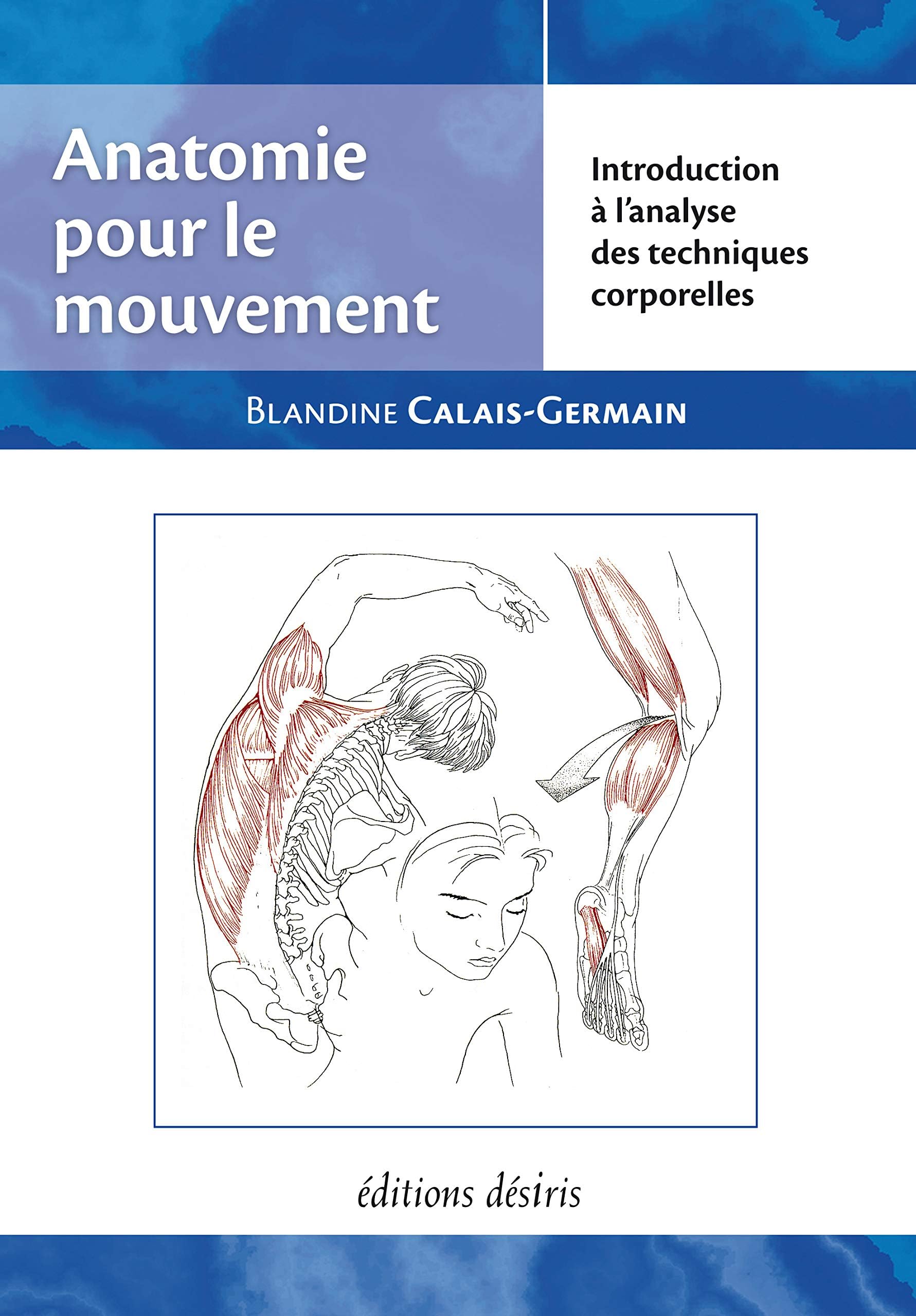 Anatomie Pour Le Mouvement: Introduction À L'analyse Des Techniques Corporelles