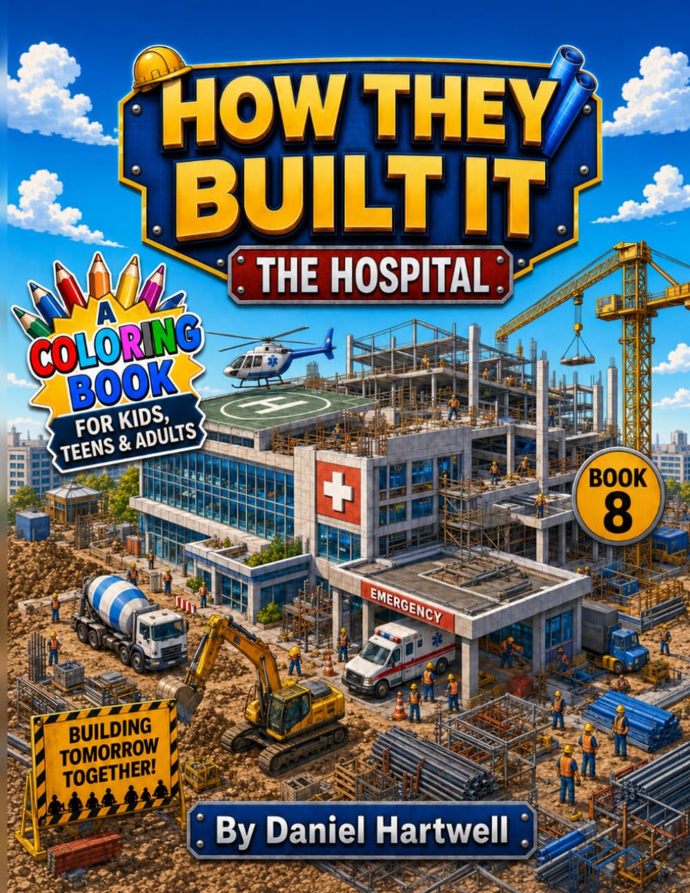 How They Built It: The Hospital: A Step-by-Step Construction Coloring Book for Kids, Teens & Adults