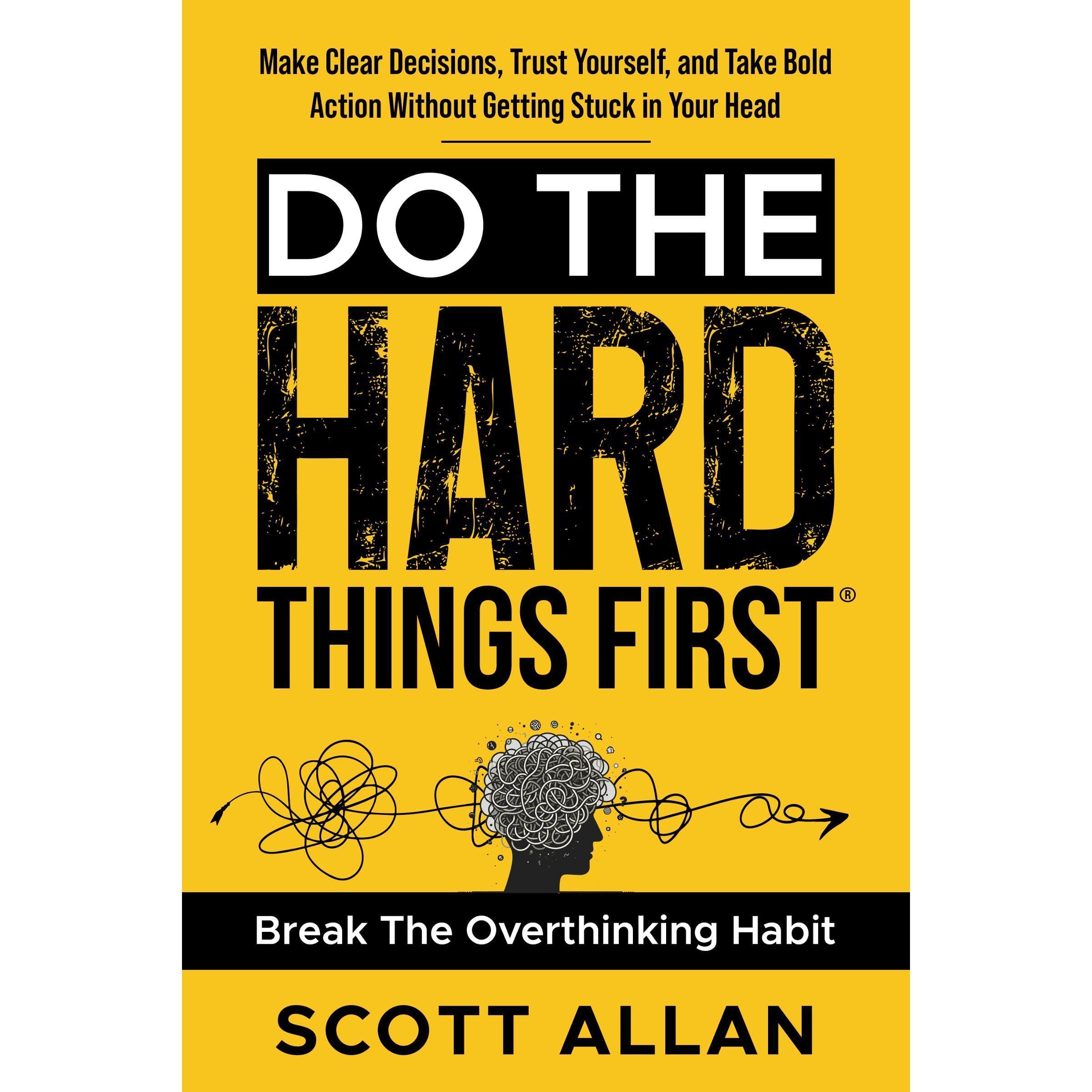 Do the Hard Things First: Conquer Your Overthinking Habit