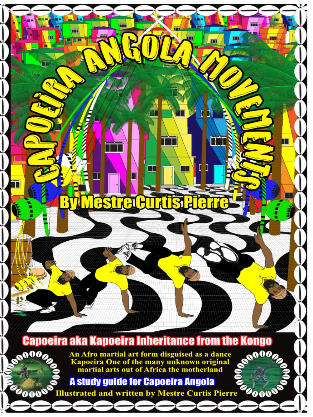 Capoeira Angola Movements: Basic and intermediate movements for Capoeira Angola