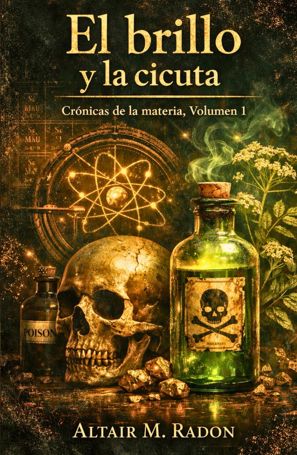 El brillo y la cicuta: La biografía prohibida de los metales pesados y los elixires de la muerte - Historia de la tabla periódica y la química