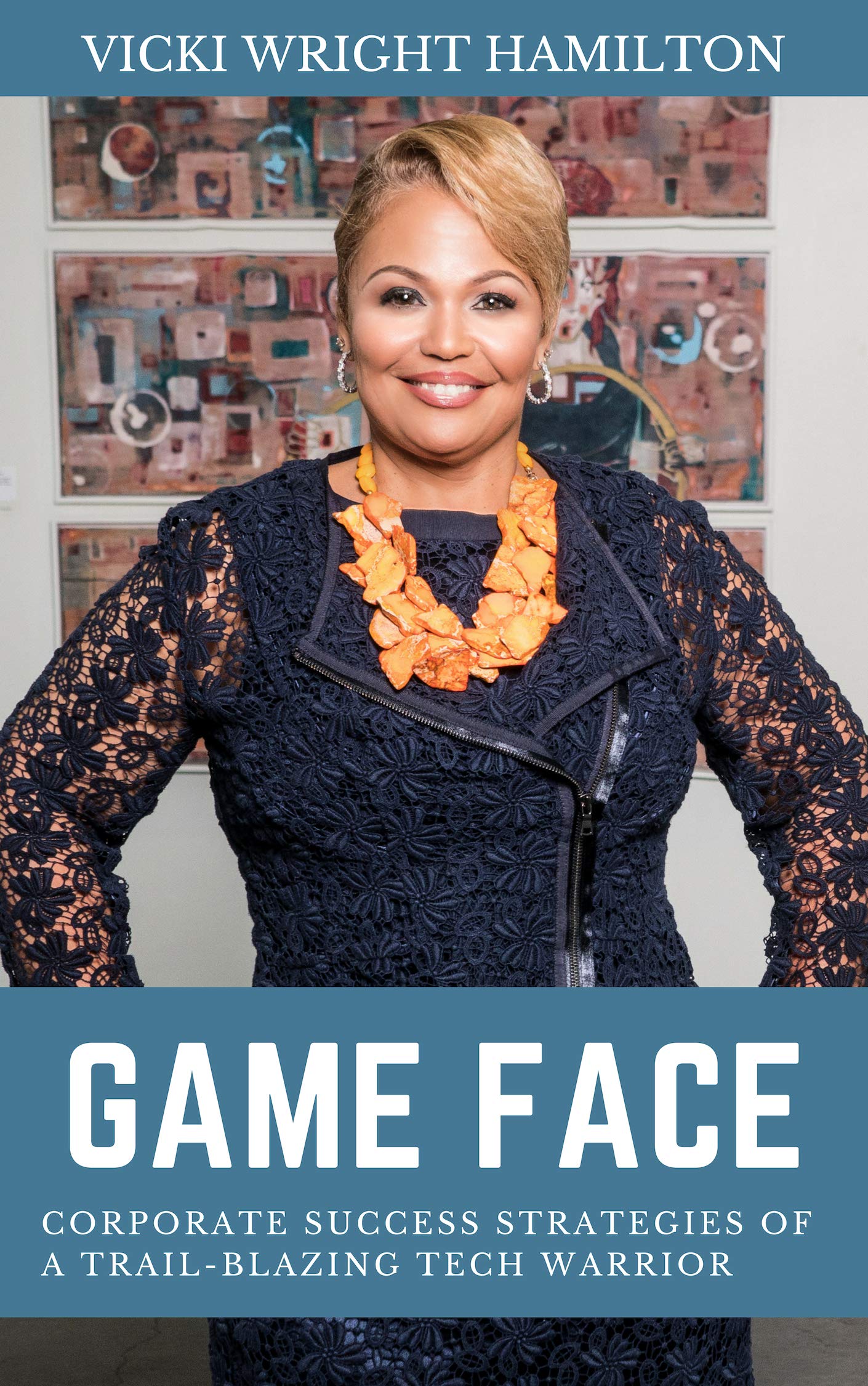 Game Face: Corporate Success Strategies of a Trail-Blazing Tech Warrior