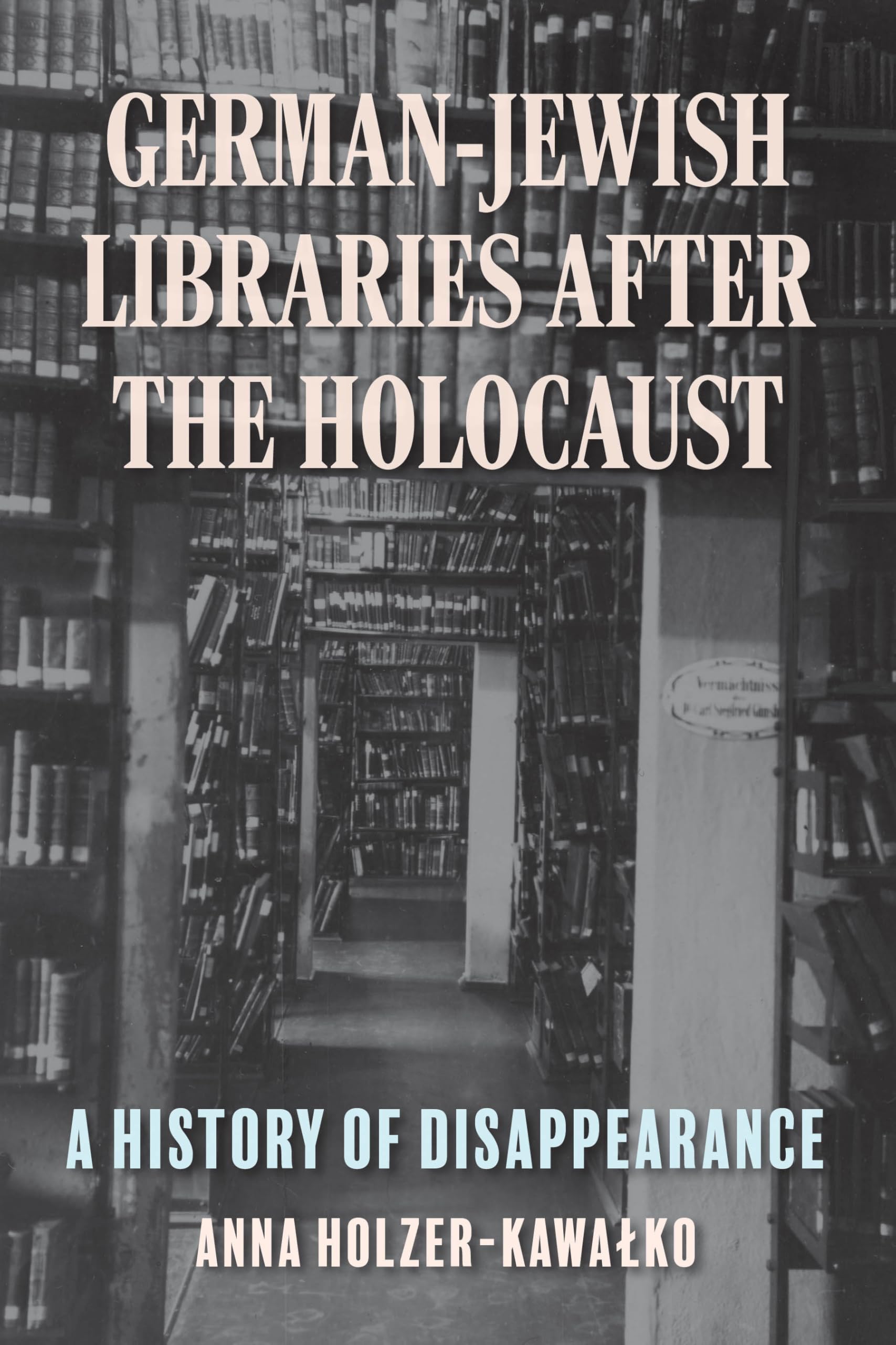 German-Jewish Libraries After the Holocaust: A History of Disappearance (German Jewish Cultures)