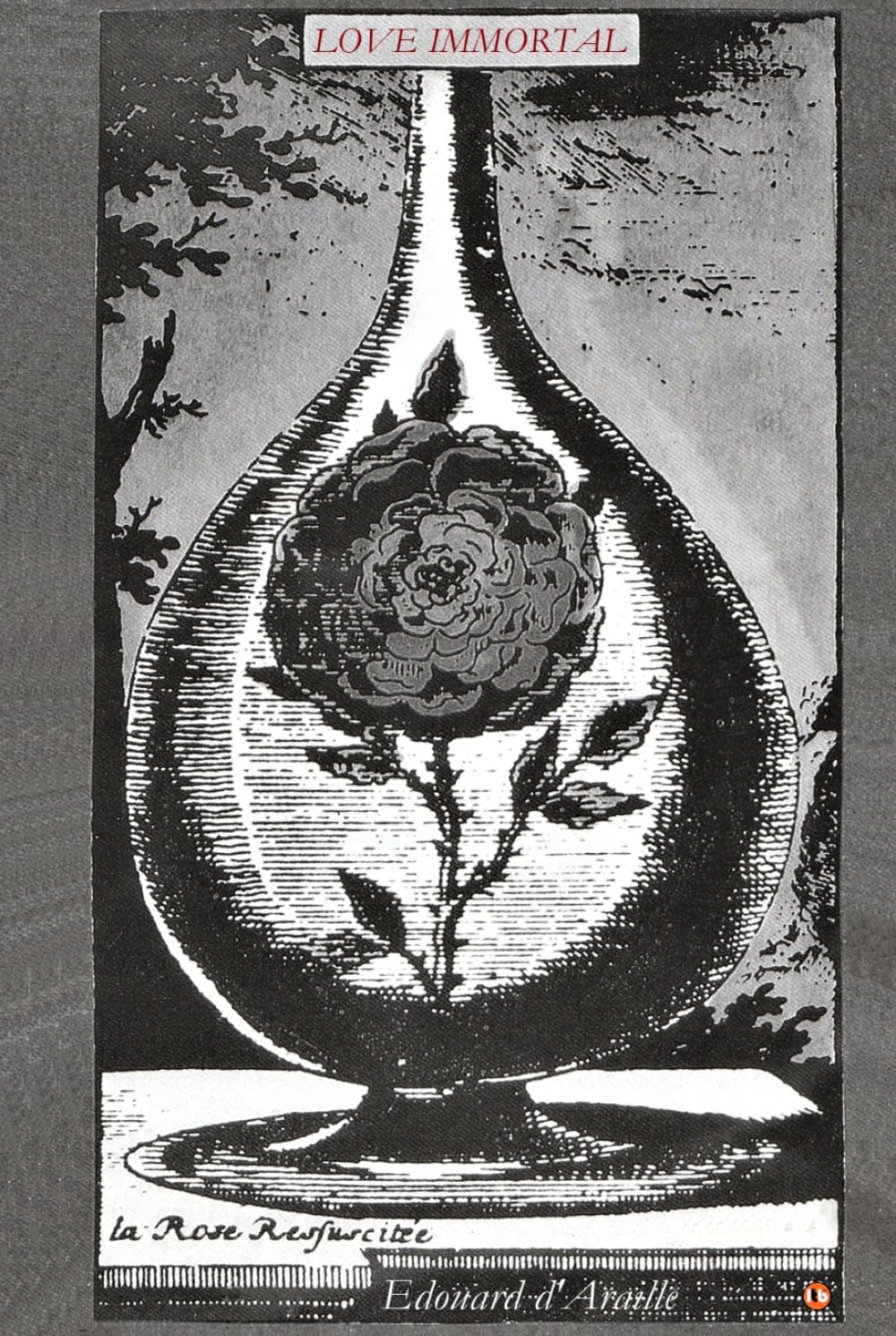 LOVE IMMORTAL - THE POETRY OF LOVE: 33 Romantic (and Anti-Romantic) Poems to Bring Hearts Closer, Heal Heartache and Discover Love Eternal Now [10th Anniversary Edition]