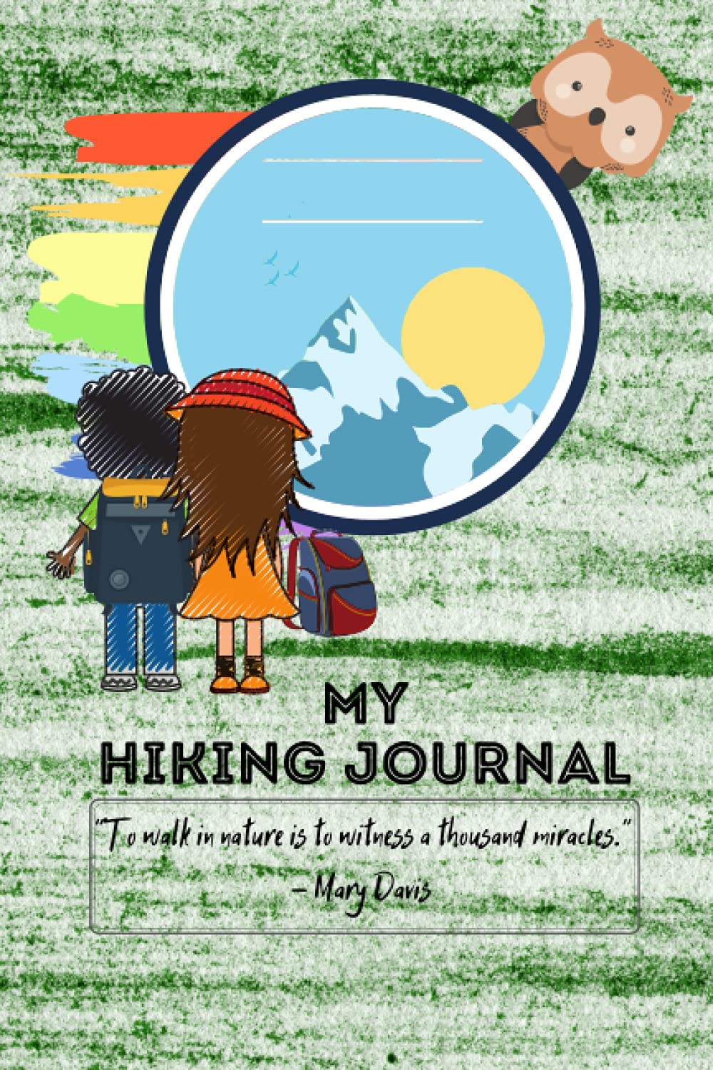Hiking Journal for Kids: Begin your Adventure, Record Your Memories and Hikes | Hiking Log Book for Kids (or the Kid in You) with Prompts to Write In | Nature Journaling for Kids | Great Gift Idea