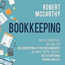 Bookkeeping: An Essential Guide to Bookkeeping for Beginners Along with Basic Accounting Principles