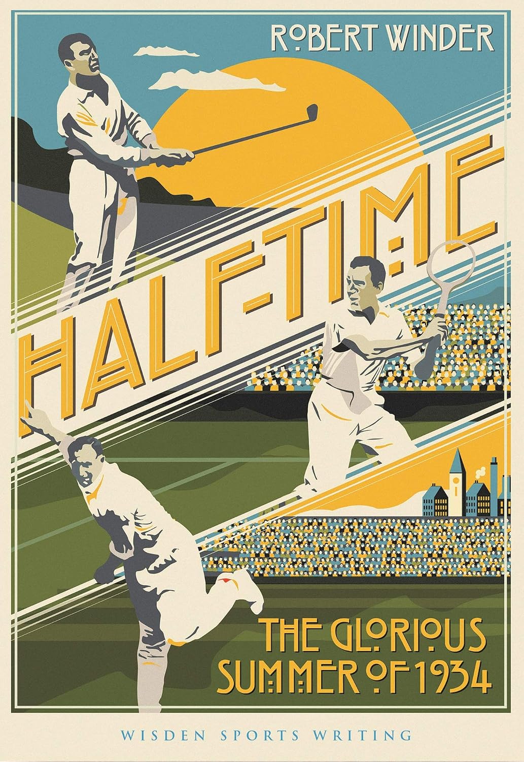 Half-Time: The Glorious Summer of 1934 (Wisden Sports Writing)