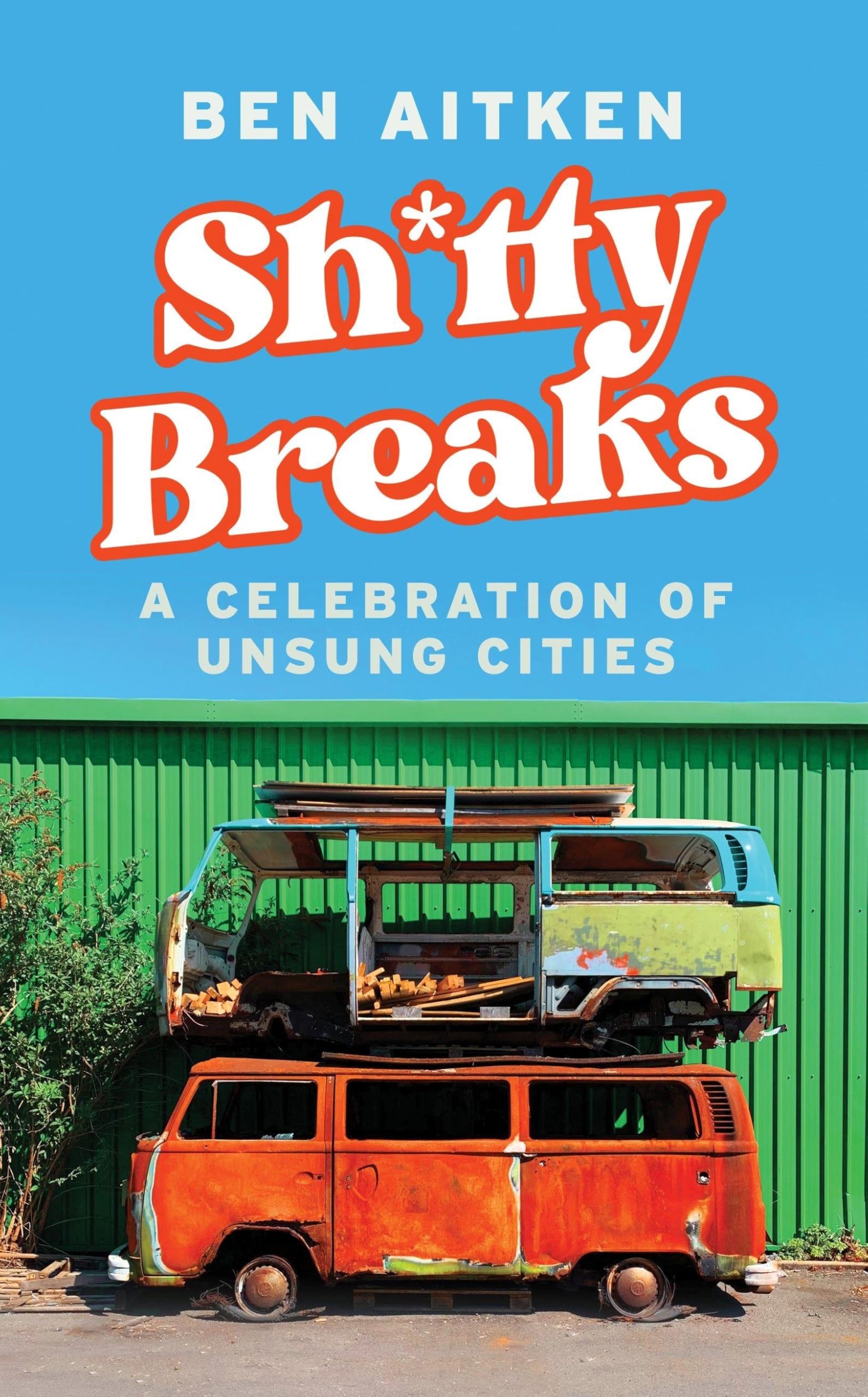Shitty Breaks A Celebration of Unsung Cities by Ben Aitken (Paperback Book)
