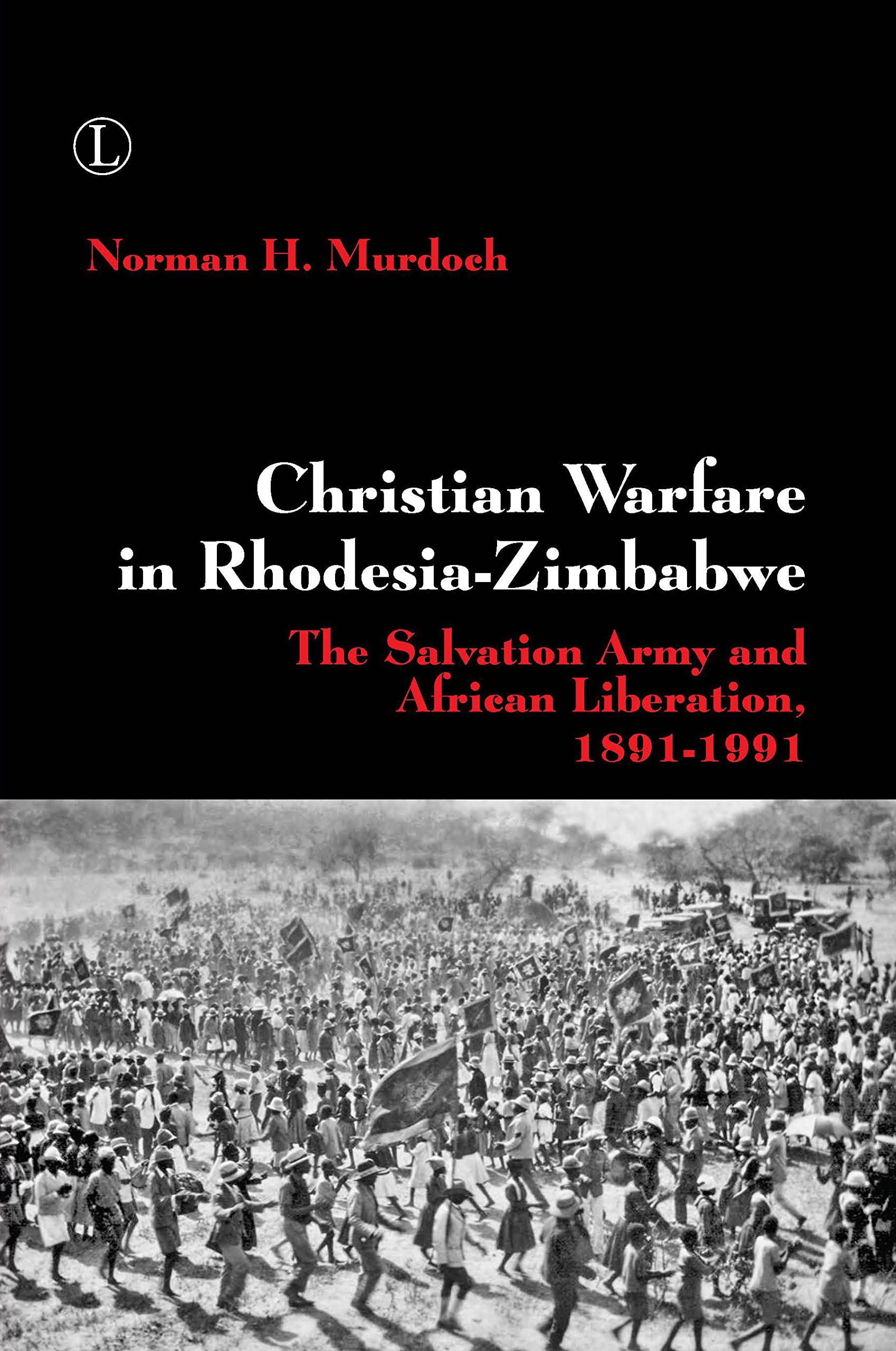 Buy Christian Warfare in Rhodesia-Zimbabwe: The Salvation Army and African Liberation, 1891-1991 — BookShops.in